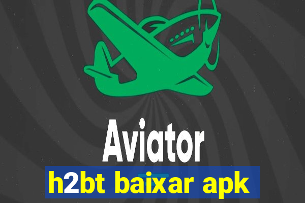 h2bt baixar apk